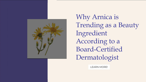 Why Arnica is Trending as a Beauty Ingredient According to a Board-Certified Dermatologist